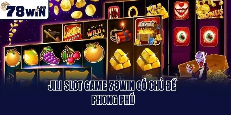 Jili slot game 78win có chủ đề phong phú